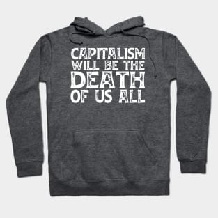 Irreverent truths: Capitalism will be the death of us all (white text) Hoodie